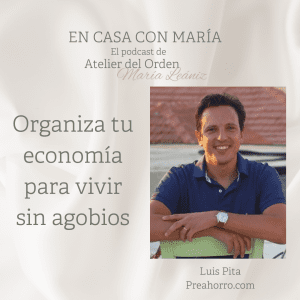Organiza tu economía para vivir sin agobios. Podcast En casa con María, de Atelier del Orden, organizadora profesional