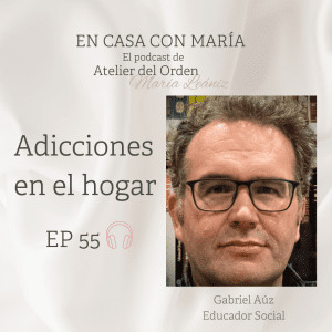 Adicciones en el hogar. Podcast En casa con María, de Atelier del Orden