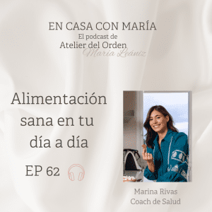 Marina Rivas, health coach, nos habla de alimentación sana en el podcast "En casa con María", de Atelier del Orden.