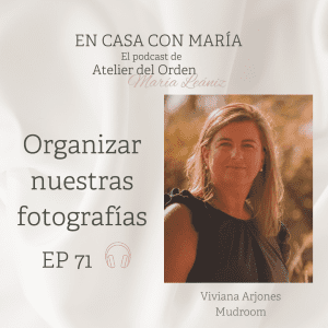 Organizar nuestras fotografías. Podcast En casa con María, de Atelier del Orden