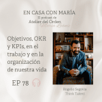Rogelio Segovia habla de objetivos OKR en el podcast En casa con María, de Atelier del Orden