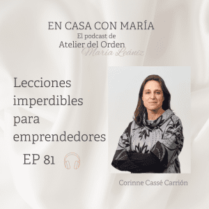 Lecciones imperdibles para emprendedores y emprendedoras. Podcast En casa con María, de Atelier del Orden.