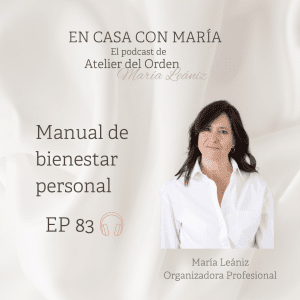 Manual de bienestar persona. Podcast En casa con María, de Atelier del Orden, organizadora profesional.