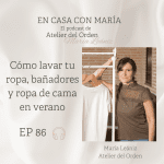 Cómo lavar tu ropa, bañadores y ropa de cama en verano. Podcast En casa con María, de Atelier del Orden.