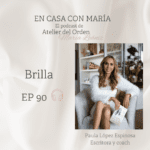 Brilla. Episodio de En casa con María, un podcast de María Leániz, organizadora profesional de Atelier del Orden.