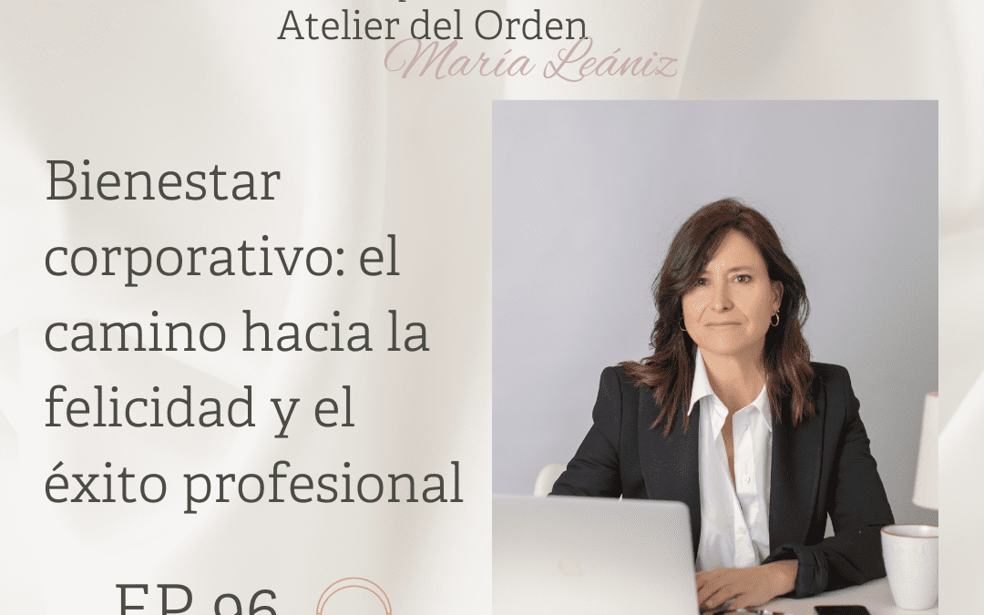 EP96 Bienestar corporativo: el camino hacia la felicidad y el éxito profesional