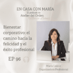 Bienestar corporativo. Podcast En casa con María, de Atelier del Orden, organizadora profesional.