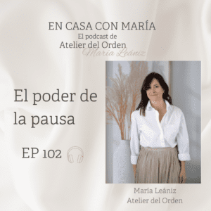 El poder de la calma. María Leániz, autora del podcast En casa con María, de Atelier del Orden.
