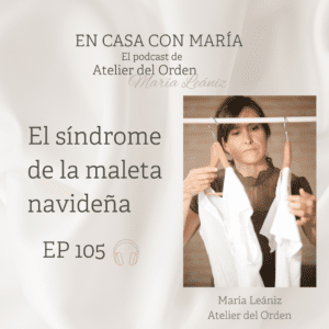El síndrome de la maleta navideña. Podcast En casa con María, de Atelier del Orden, organizadora profesional.