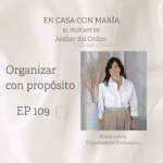 Podcast Organizar con propósito. María Leániz, organizadora profesional de Atelier del Orden en el podcast "En casa con María".