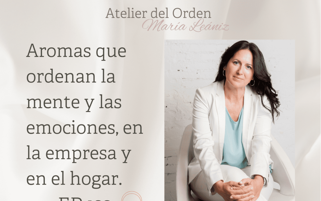 EP122 Aromas que ordenan la mente y las emociones, en la empresa y en el hogar