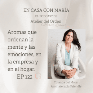 Yolanda del Moral, experta en aromaterapia en empresas, en el podcast En casa con María, de Atelier del Orden, organizadora profesional.