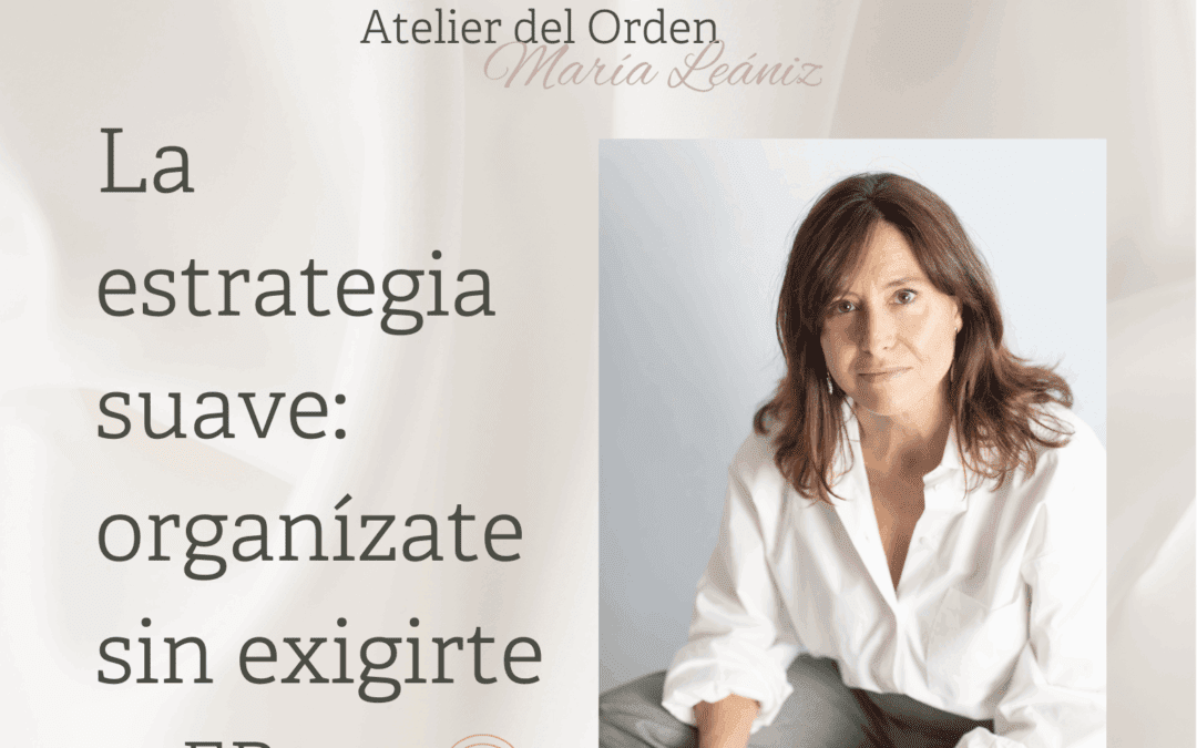 EP126 La estrategia suave: organízate sin exigirte