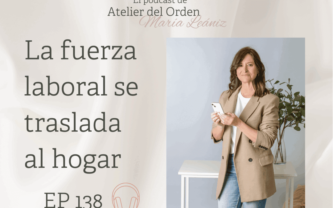 EP138 La fuerza laboral se traslada al hogar