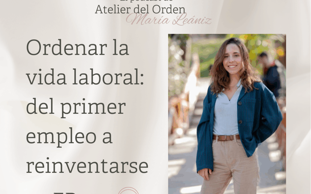 EP140 Ordenar la vida laboral. Del primer empleo a reinventarse