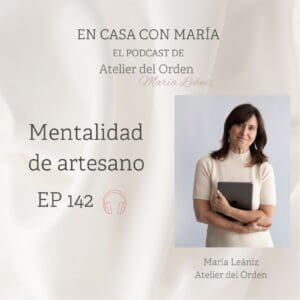 María Leániz presenta el episodio 142 de su podcast En casa con María, titulado en esta ocasión "Mentalidad de Artesano".