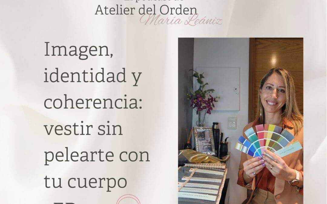 EP155 Imagen, identidad y coherencia: vestir sin pelearte con tu cuerpo