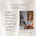 Episodio 155 del podcast sobre orden y organización "En casa con María" con Romi Méndez, asesora de imagen, como invitada. Título: Imagen, identidad y coherencia: vestir sin pelearte con tu cuerpo.