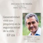 Podcast En casa con María, presentado por María Leániz, fundadora de Atelier del Orden. Portada del episodio 159, con imagen del invitado: Feliciano Villar, doctor en psicología, habla de generatividad, vivir con propósito en la segunda mitad de la vida.