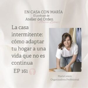 Episodio 161 del podcast En casa con María, presentado por María Leániz, organizadora profesional y fundadora de Atelier del Orden. En él hablamos de la casa intermitente: cómo adaptar tu hogar a una vida que no es continua.