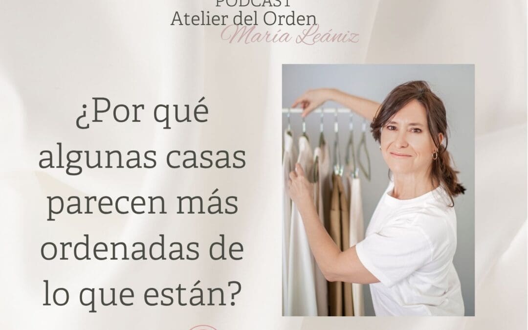EP163 ¿Por qué algunas casas parecen más ordenadas de lo que están?