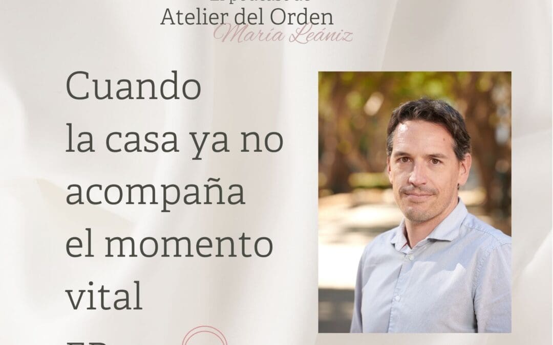 EP162 Cuando la casa ya no acompaña el momento vital